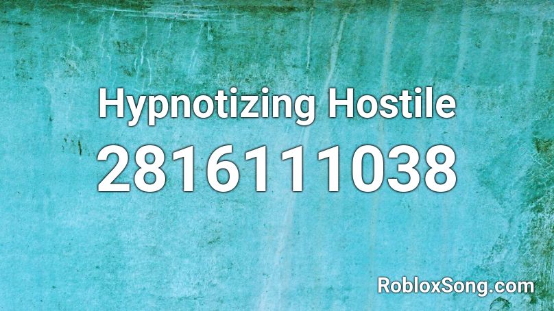 Hypnotizing Hostile Roblox ID