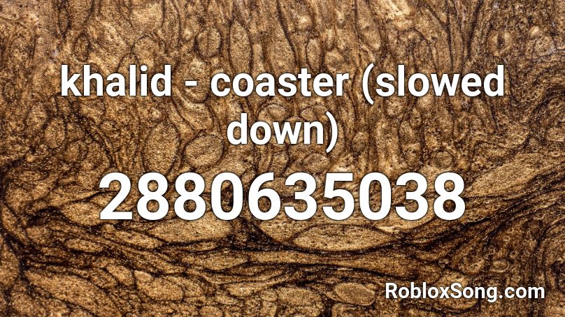 Khalid Coaster Slowed Down Roblox Id Roblox Music Codes - roblox song id khalid