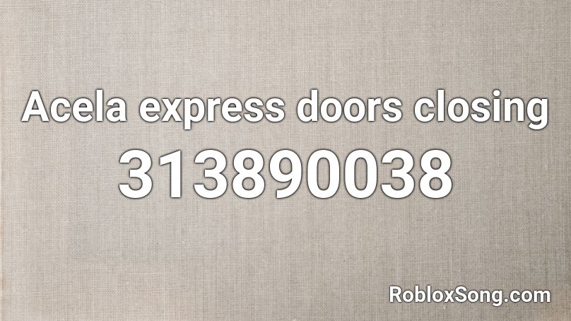 Acela express doors closing Roblox ID