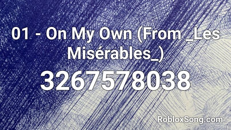 01 - On My Own (From _Les Misérables_) Roblox ID