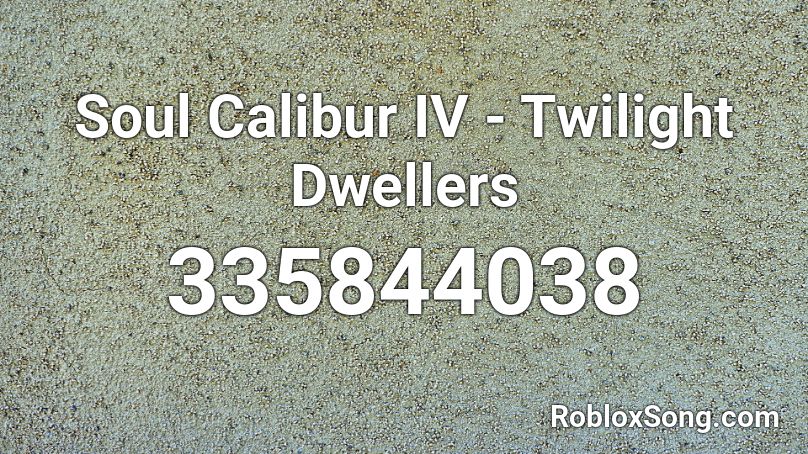 Soul Calibur IV - Twilight Dwellers Roblox ID