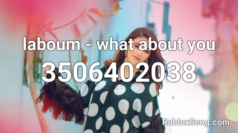 laboum - what about you Roblox ID