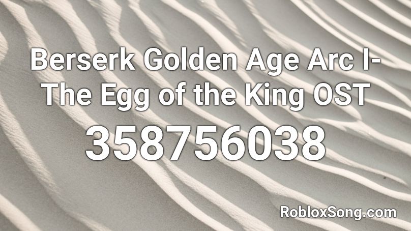 Berserk Golden Age Arc I- The Egg of the King OST  Roblox ID