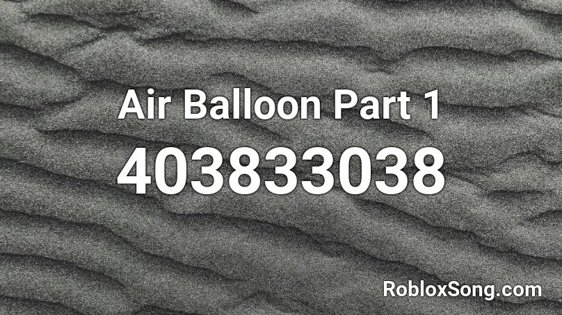 Air Balloon Part 1 Roblox Id Roblox Music Codes - hot air balloon roblox id