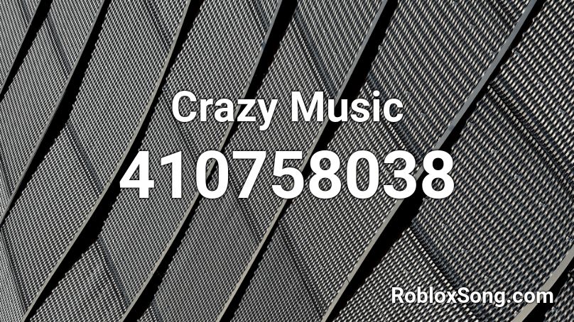 Crazy Music Roblox ID