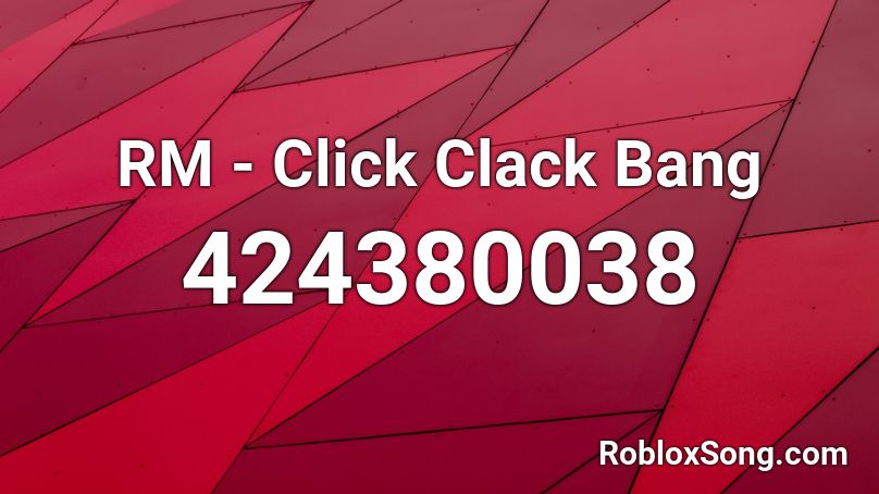 RM - Click Clack Bang Roblox ID