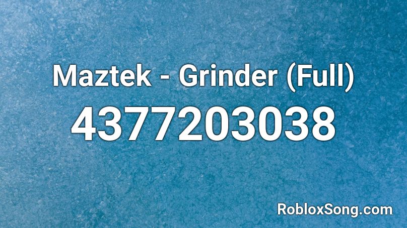 Maztek - Grinder (Full) Roblox ID