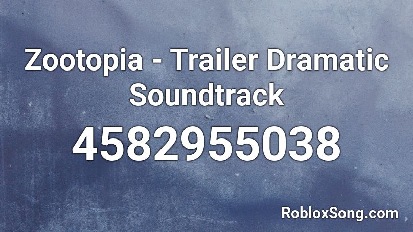 Zootopia - Trailer Dramatic Soundtrack Roblox ID