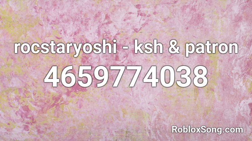 rocstaryoshi - ksh & patron Roblox ID