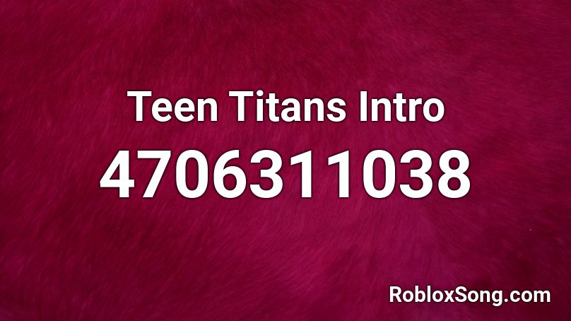 Teen Titans Intro Roblox ID