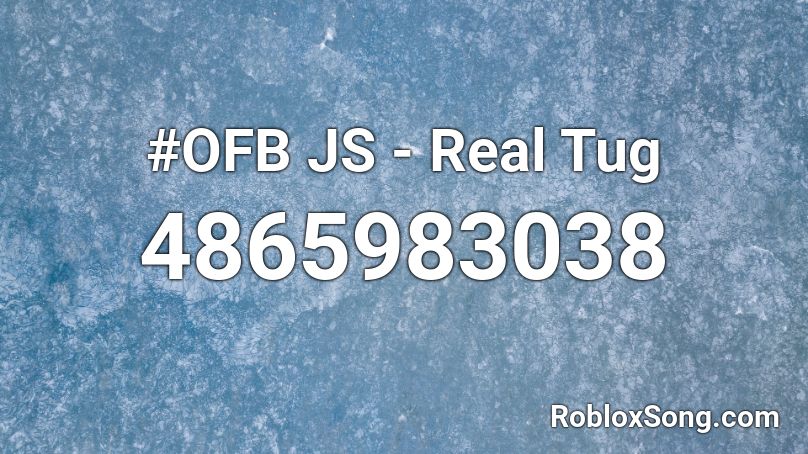 #OFB JS - Real Tug Roblox ID