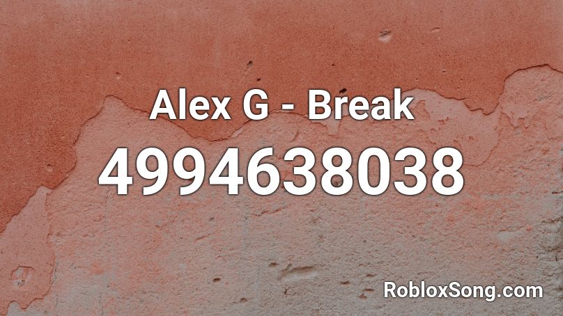 Alex G - Break Roblox ID