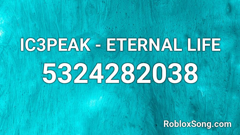 IC3PEAK - ETERNAL LIFE Roblox ID