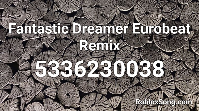 Fantastic Dreamer Eurobeat Remix Roblox ID