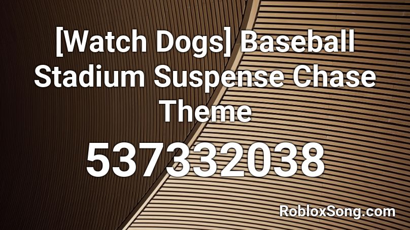 [Watch Dogs] Baseball Stadium Suspense Chase Theme Roblox ID