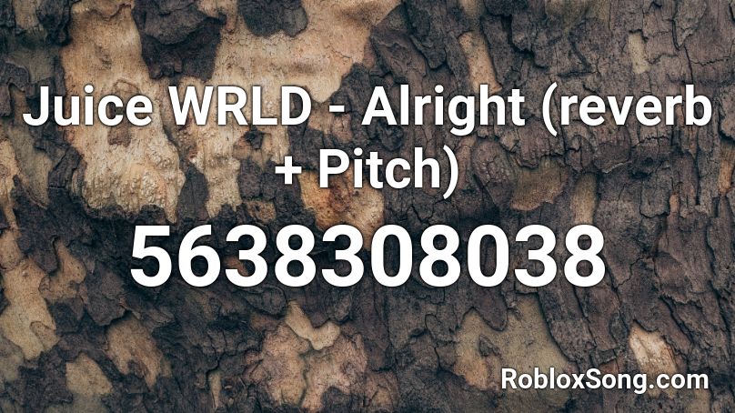 Juice WRLD - Alright (reverb + Pitch) Roblox ID