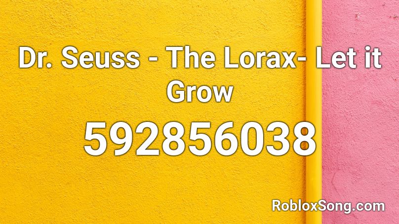 Dr. Seuss - The Lorax- Let it Grow Roblox ID