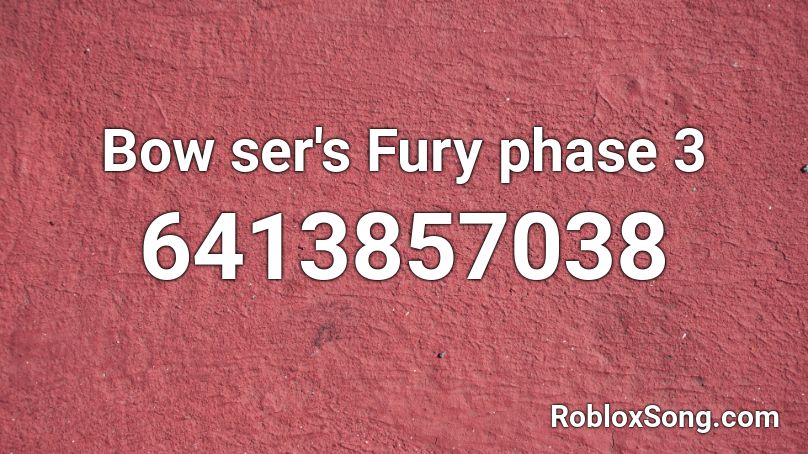 Bow ser's Fury phase 3 Roblox ID