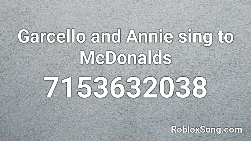Garcello and Annie sing to McDonalds Roblox ID