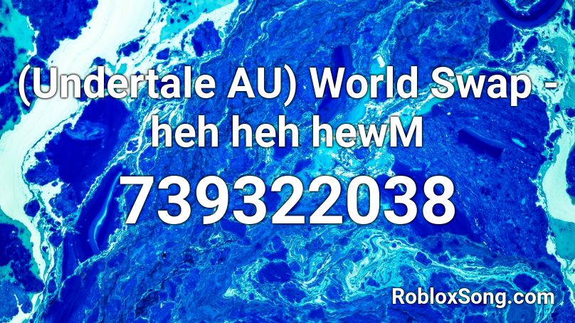 (Undertale AU) World Swap - heh heh hewM Roblox ID