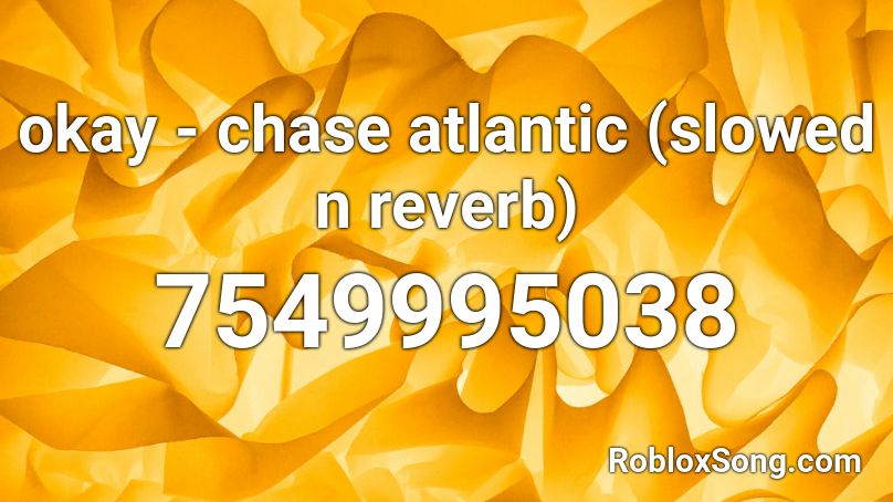 okay - chase atlantic (slowed n reverb) Roblox ID