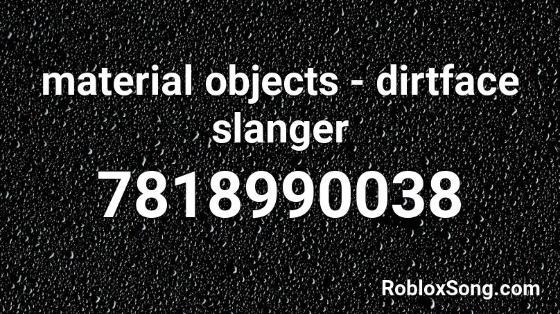 material objects - dirtface slanger  Roblox ID