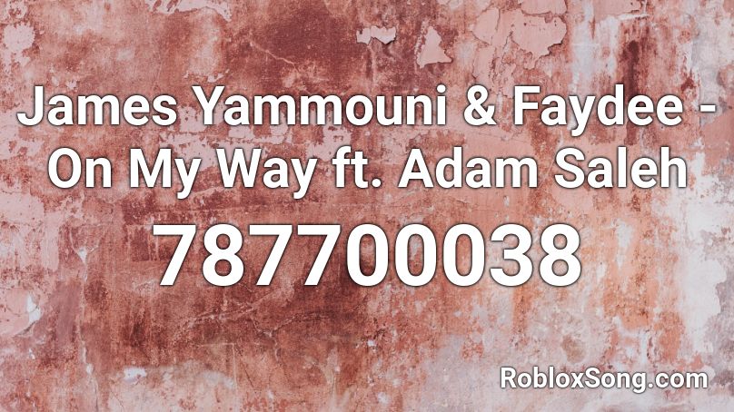 James Yammouni & Faydee - On My Way ft. Adam Saleh Roblox ID