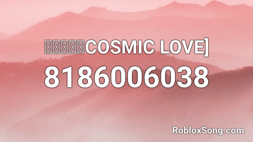 水樹奈々「COSMIC LOVE] Roblox ID