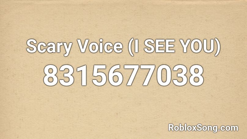 Scary Voice (I SEE YOU) Roblox ID