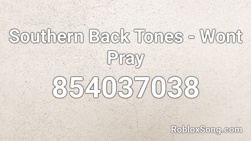 Southern Back Tones - Wont Pray  Roblox ID