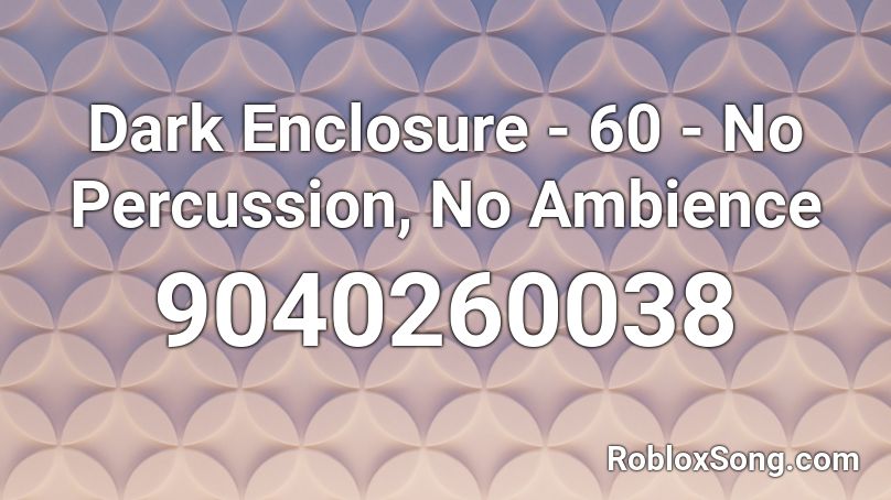 Dark Enclosure - 60 - No Percussion, No Ambience Roblox ID