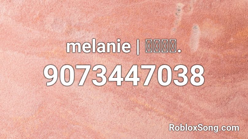 melanie | 𝔳𝔬𝔦𝔡. Roblox ID
