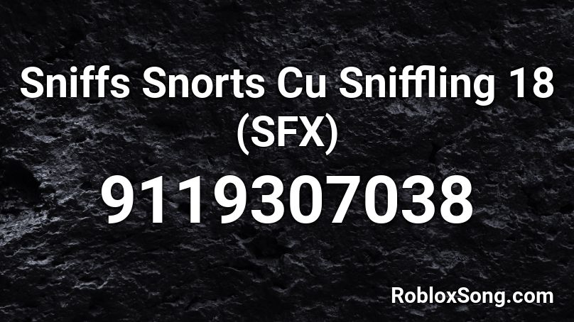 Sniffs Snorts Cu Sniffling 18 (SFX) Roblox ID