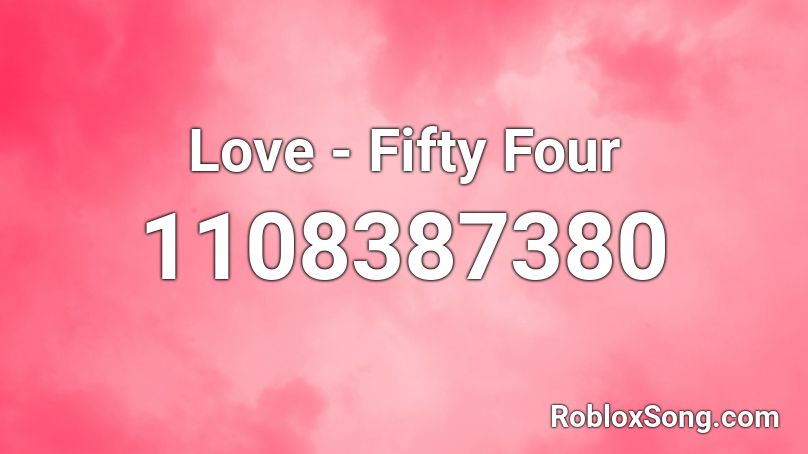 Love - Fifty Four Roblox ID