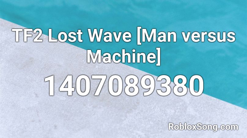 TF2 Lost Wave [Man versus Machine] Roblox ID