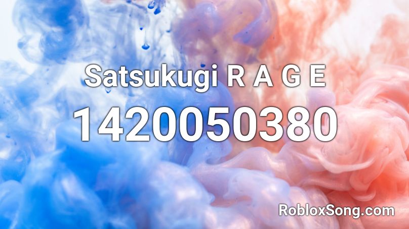 Satsukugi R A G E Roblox ID