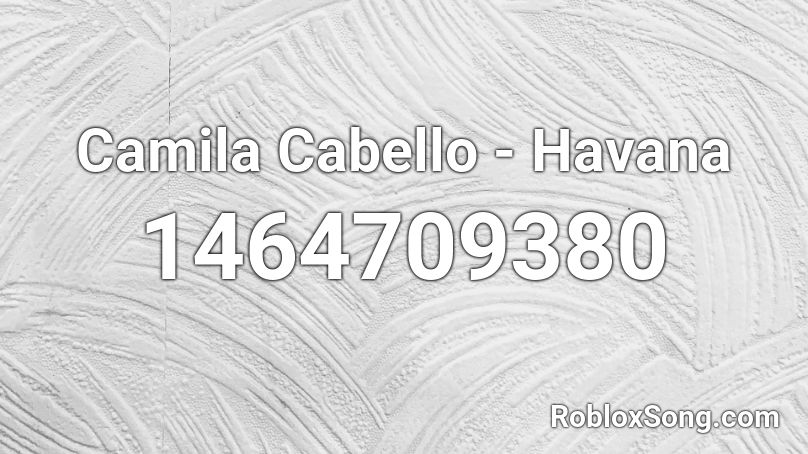 Camila Cabello Havana Roblox Id Roblox Music Codes - what is the music code for havana in roblox