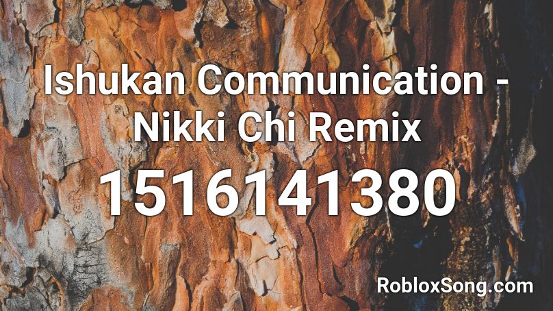 Ishukan Communication - Nikki Chi Remix Roblox ID