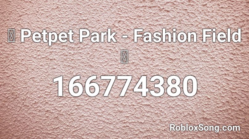 👗 Petpet Park - Fashion Field 👗 Roblox ID