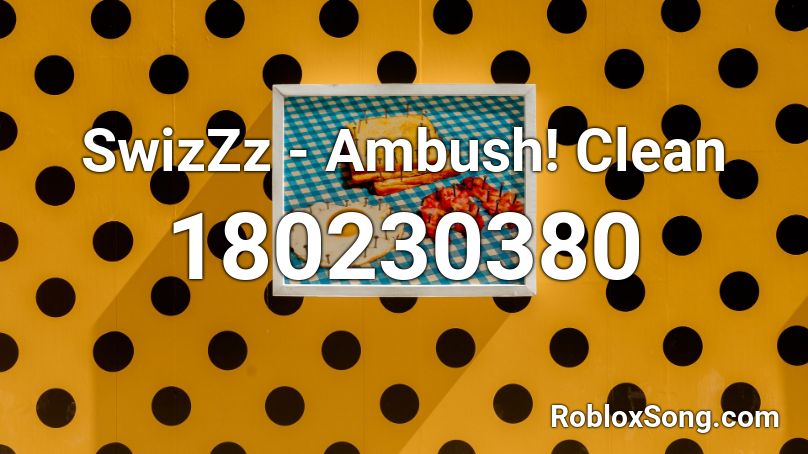 SwizZz - Ambush! Clean Roblox ID