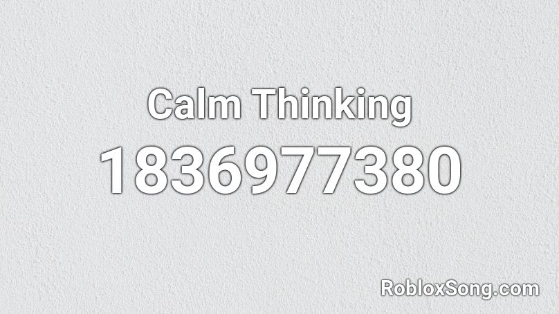 Calm Thinking Roblox ID