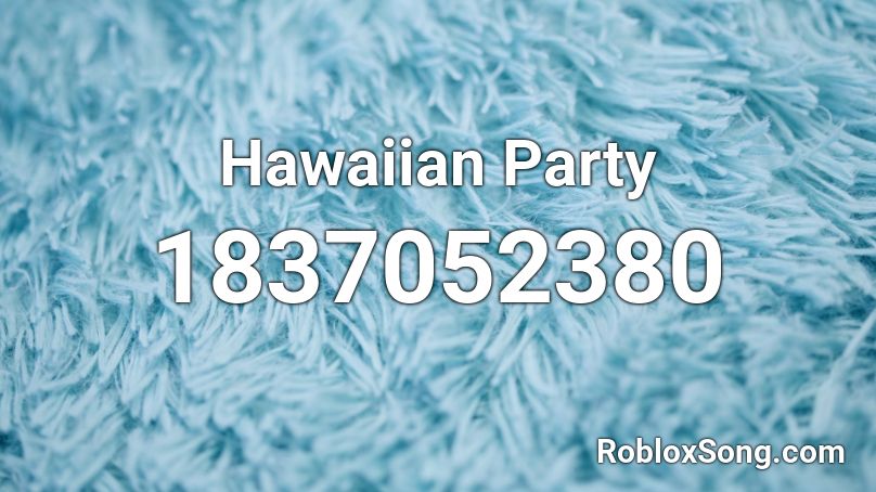 Hawaiian Party Roblox ID