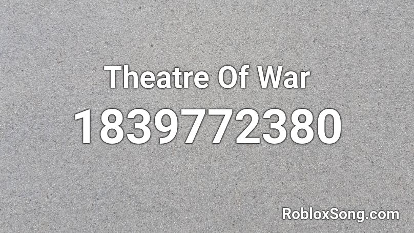 Theatre Of War Roblox ID