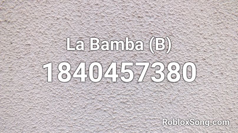 La Bamba (B) Roblox ID