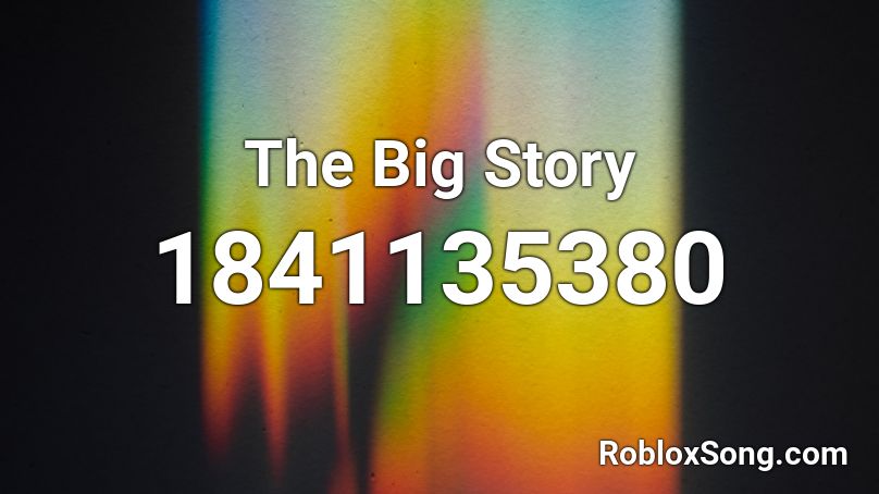 The Big Story Roblox ID