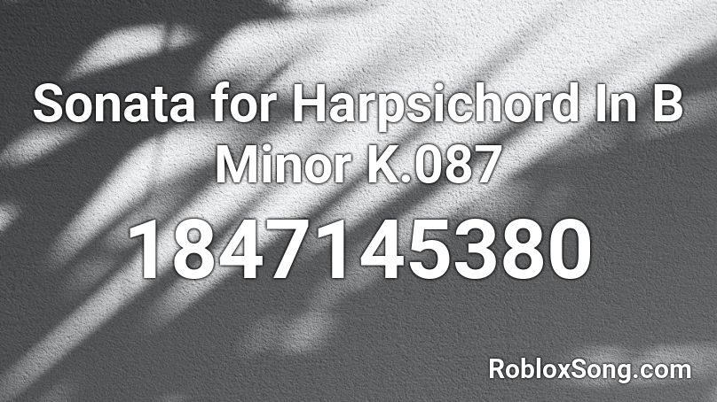 Sonata for Harpsichord In B Minor K.087 Roblox ID