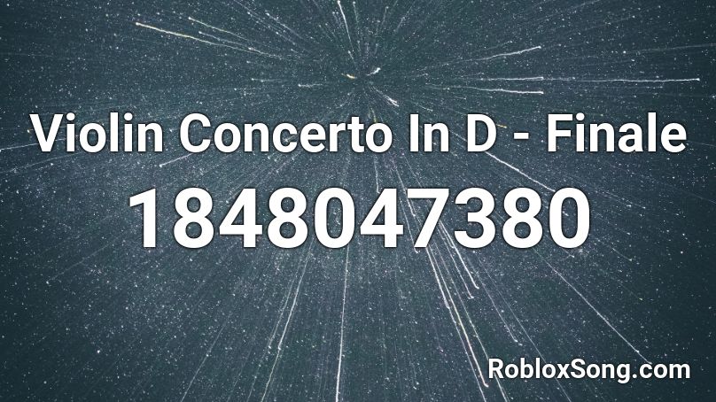 Violin Concerto In D - Finale Roblox ID