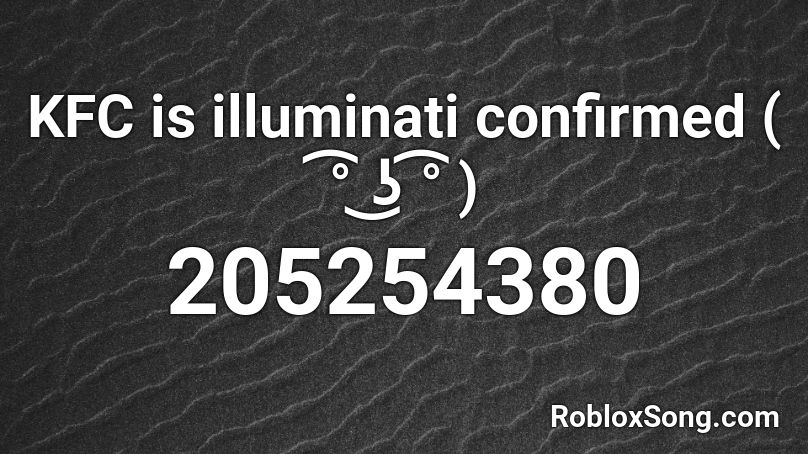 KFC is illuminati confirmed ( ͡° ͜ʖ ͡° ) Roblox ID