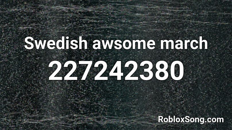 Swedish awsome march Roblox ID