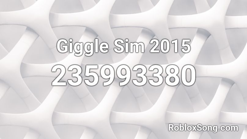 Giggle Sim 2015 Roblox ID